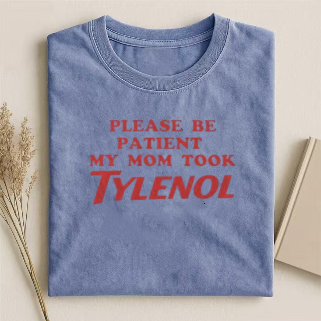 "Please Be Patient My Mom Took Tylenol" Humor Graphic T-Shirt