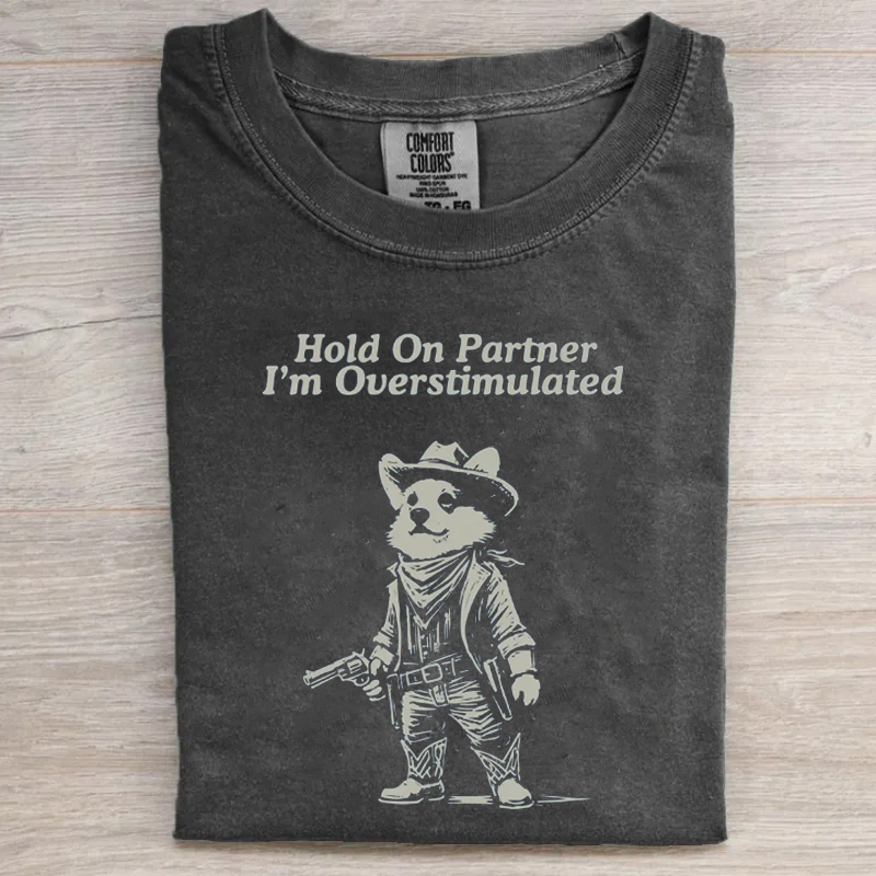 Hold On Partner I'm Overstimulated Corgi T-shirt