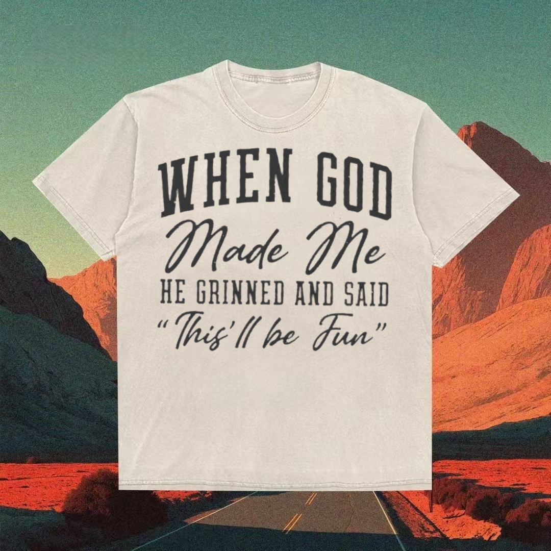 "When God Made Me He Grinned" Funny Quote T-shirt
