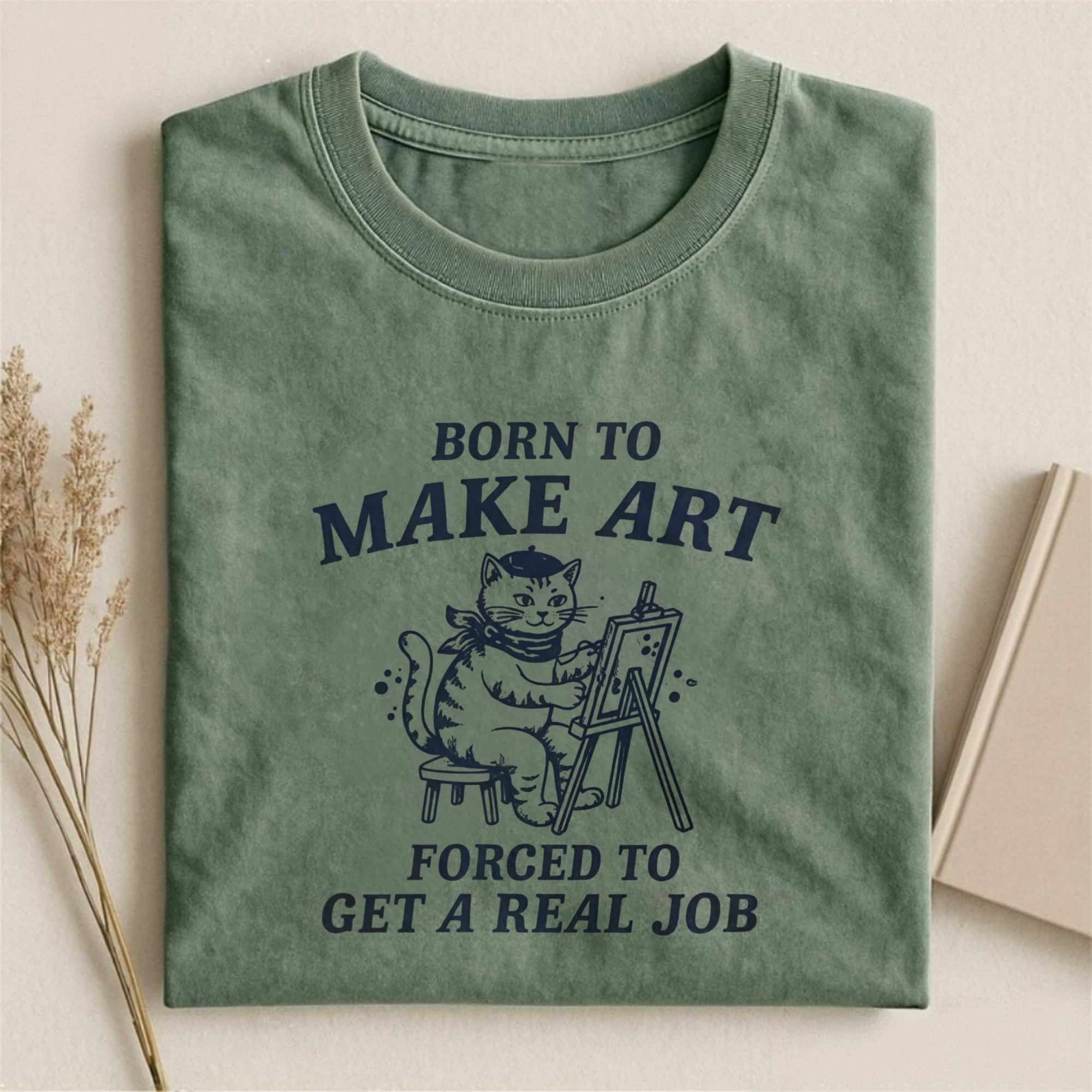 Born To Make Art Forced To Get A Real Job T-shirt