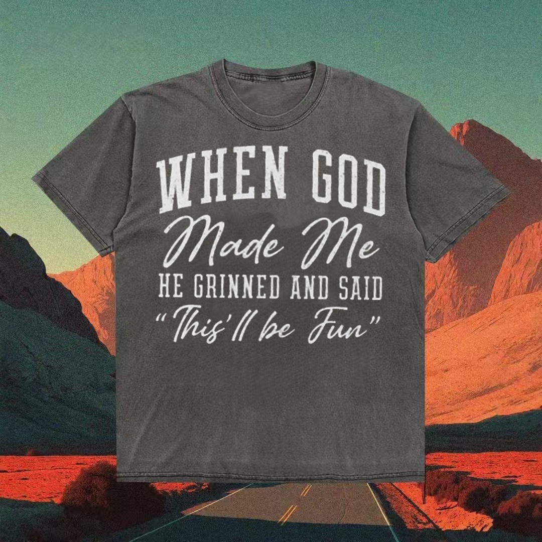 "When God Made Me He Grinned" Funny Quote T-shirt