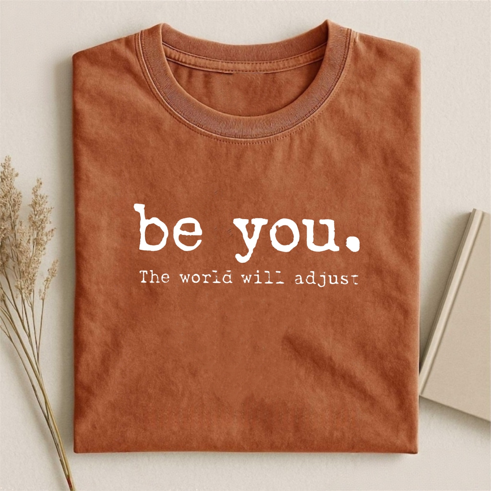 Be You The World Will Adjust Shirt