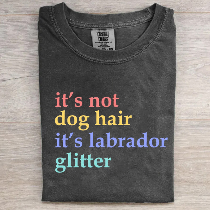 It's Not Dog Hair It's A Labrador Glitter T-shirt