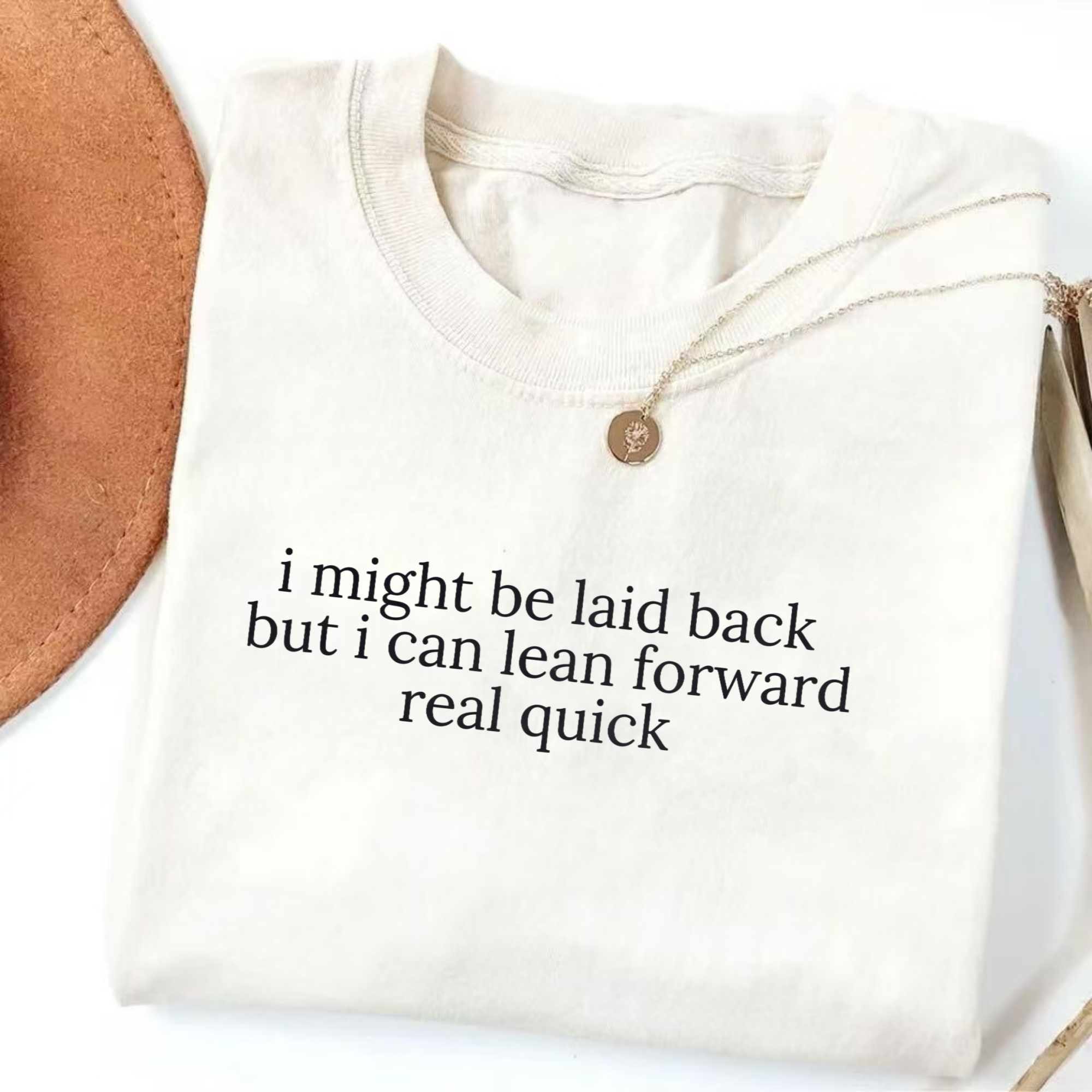 Might Be Laid Back But I Can Lean Forward Real Quick T-Shirt