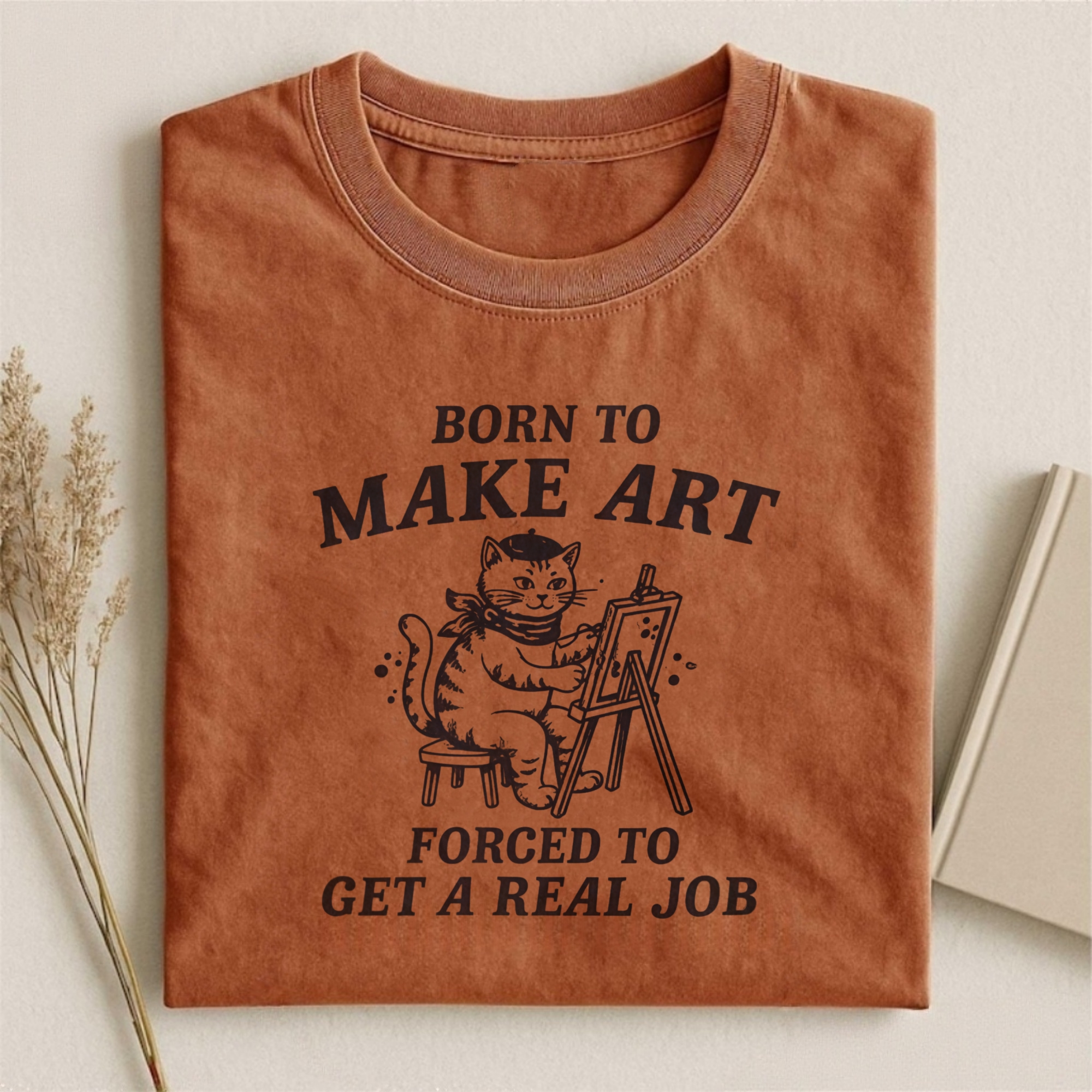 Born To Make Art Forced To Get A Real Job T-shirt