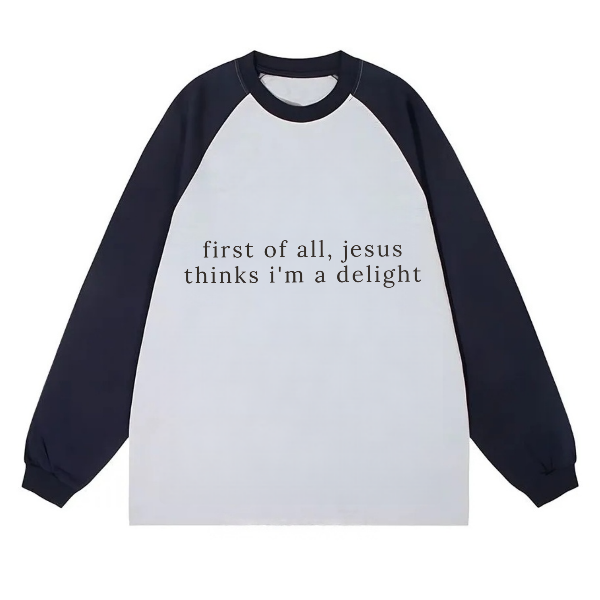 Jesus Thinks I'm A Delight Sweatshirt