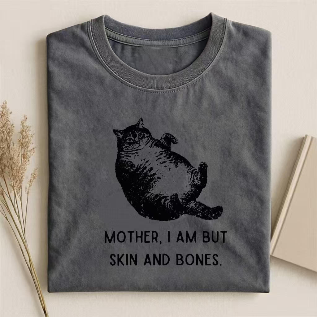 "Mother, I Am But Skin And Bones" Chonky Cat Humor T-shirt