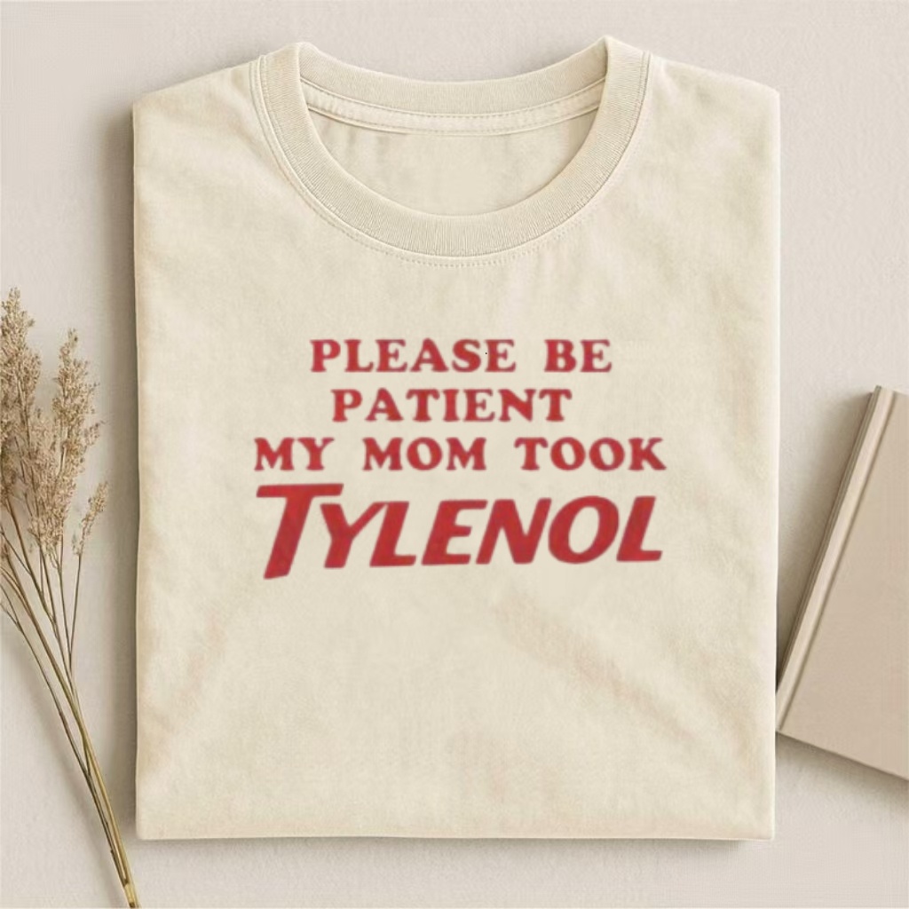 "Please Be Patient My Mom Took Tylenol" Humor Graphic T-Shirt