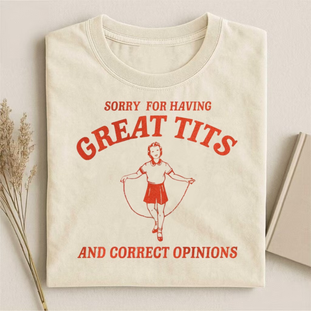 "Sorry For Having Great Tits And Correct Opinions" Retro T-shirt