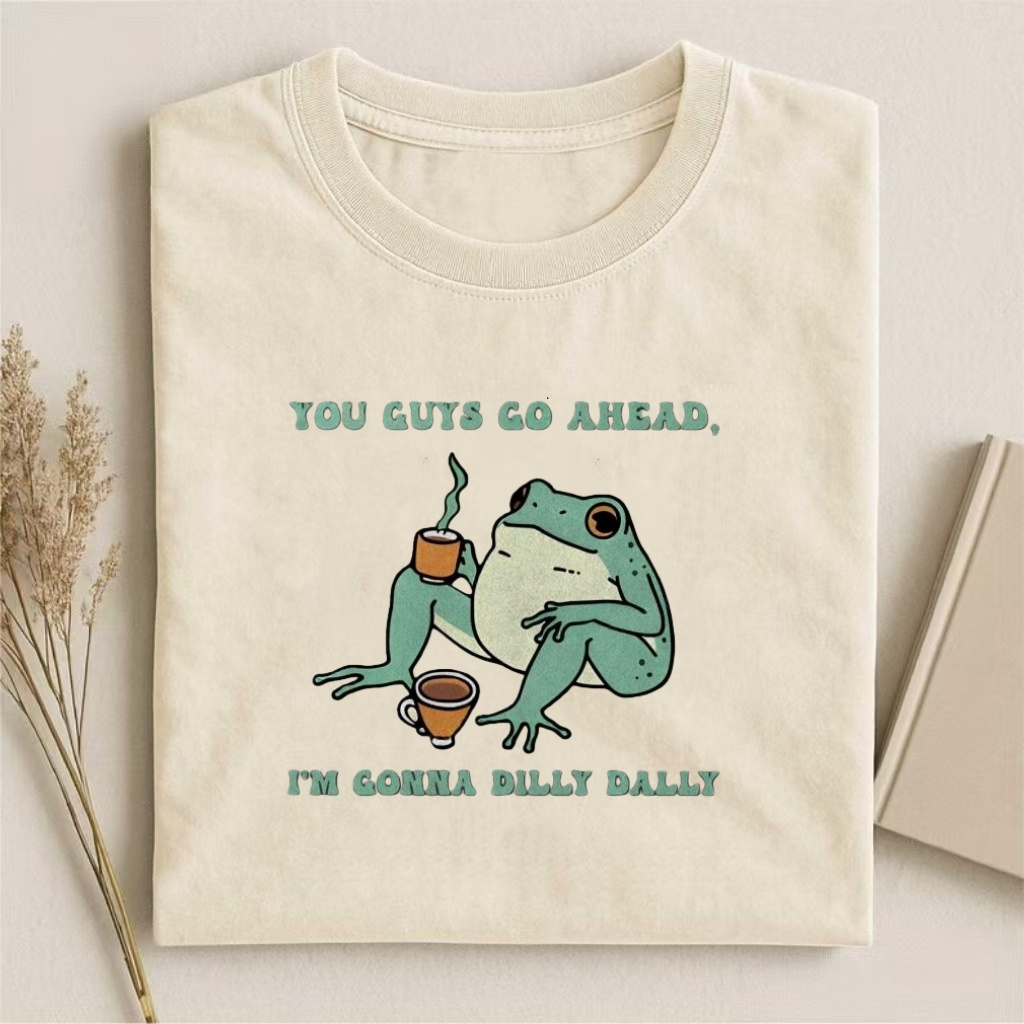 "You Guys Go Ahead" Dilly Dally Frog Humor T-shirt