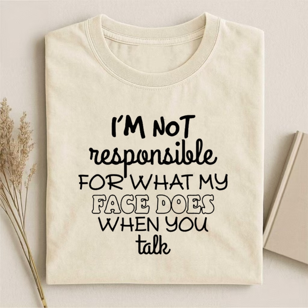 "I’M NOT Responsible For My Face" Humorous T-shirt