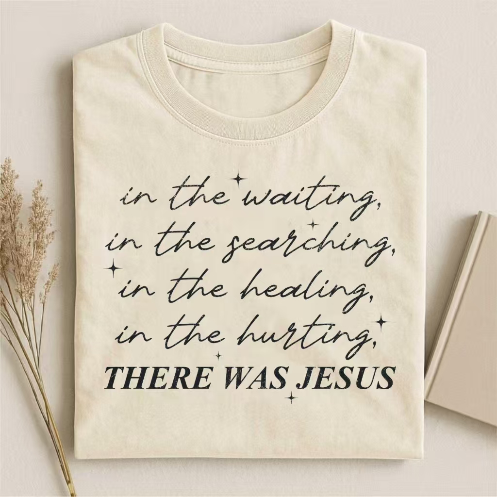 There Was Jesus in Every Moment T-shirt