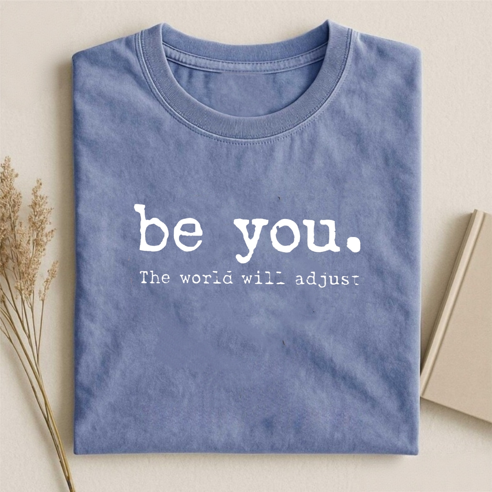 Be You The World Will Adjust Shirt