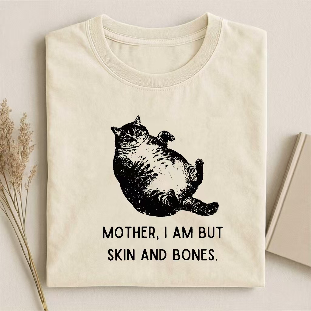 "Mother, I Am But Skin And Bones" Chonky Cat Humor T-shirt