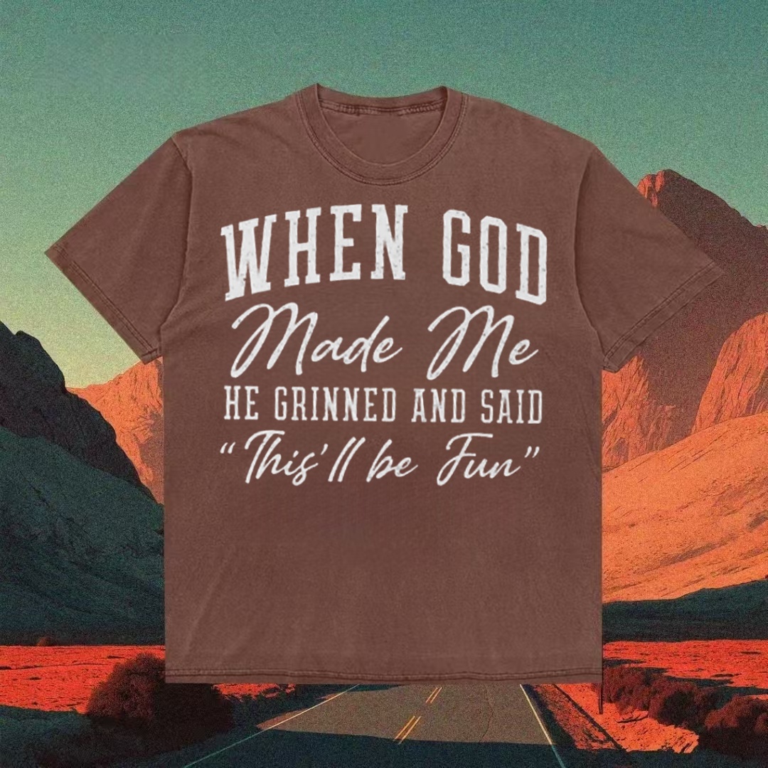 "When God Made Me He Grinned" Funny Quote T-shirt