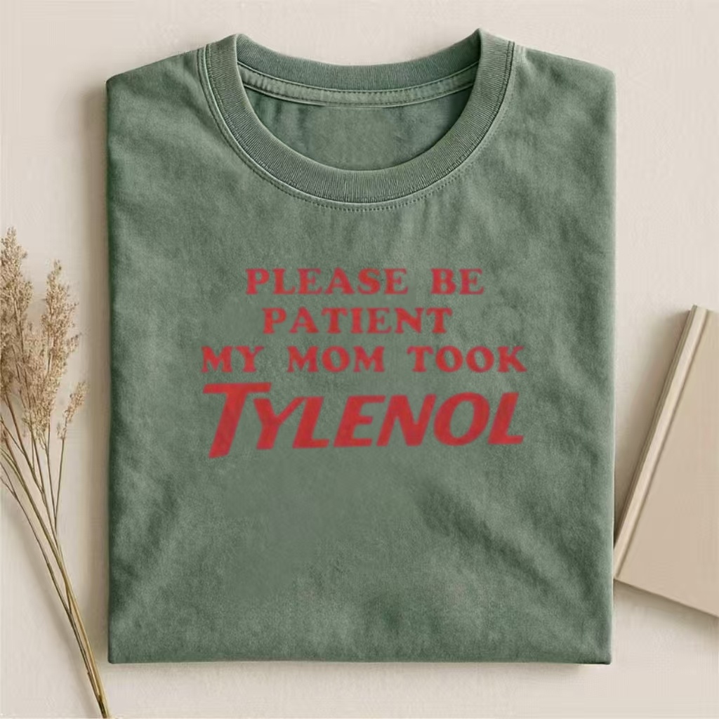 "Please Be Patient My Mom Took Tylenol" Humor Graphic T-Shirt