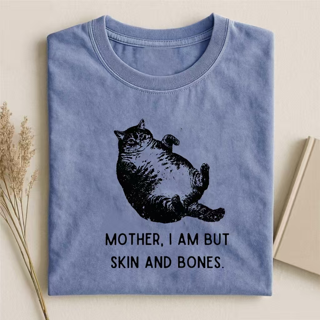 "Mother, I Am But Skin And Bones" Chonky Cat Humor T-shirt