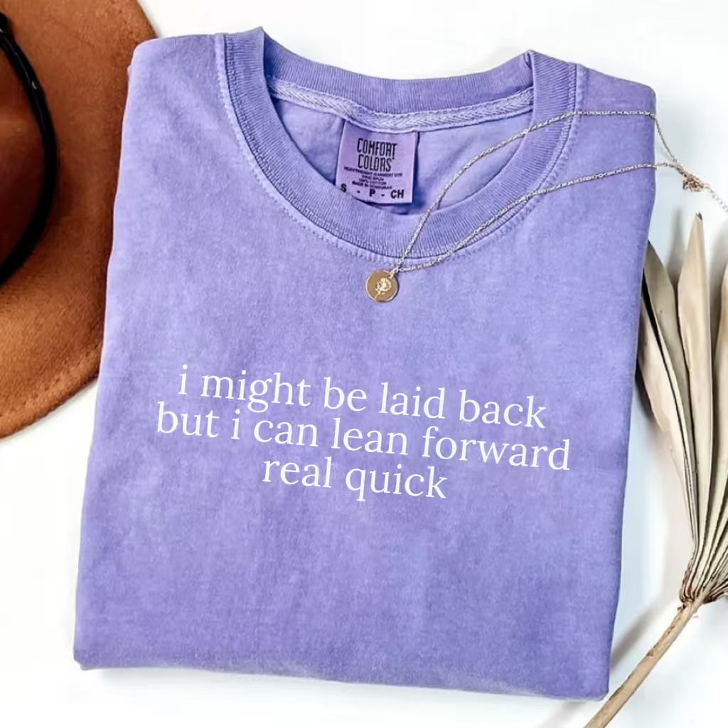 I Might Be Laid Back But I Can Lean Forward Real Quick T-Shirt