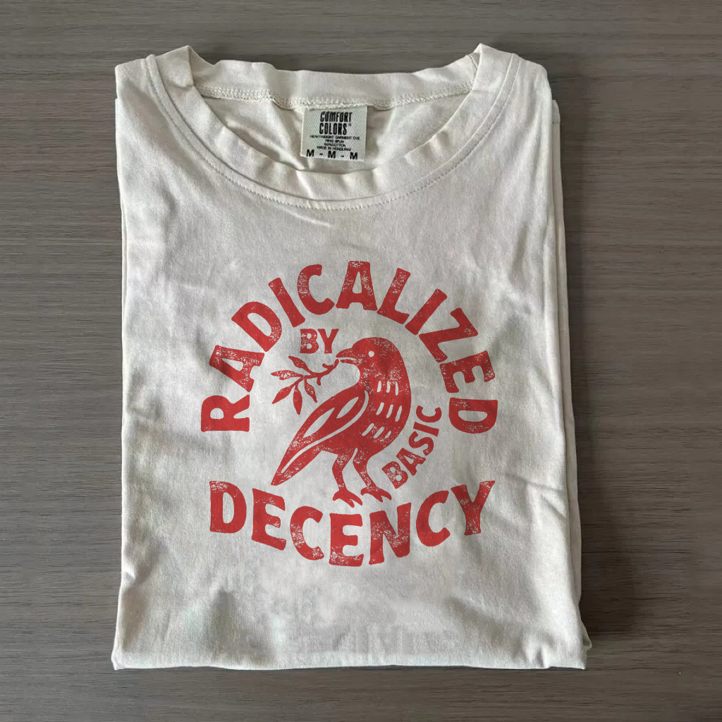 Radicalized By Basic Decency Unisex Shirt