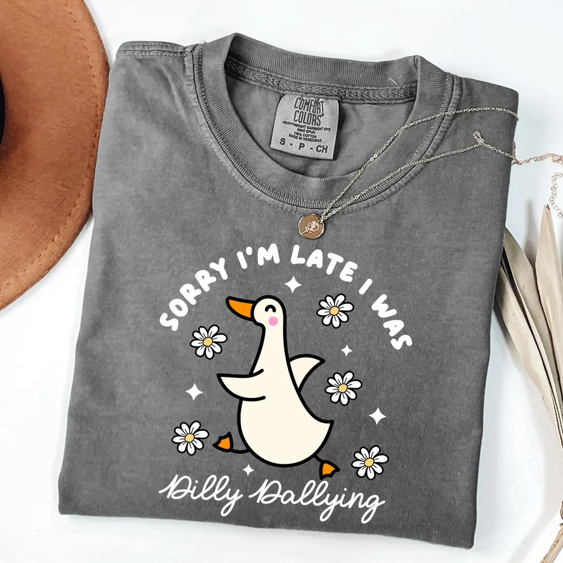 Sorry I'm Late I Was Dilly Dallying Goose Shirt