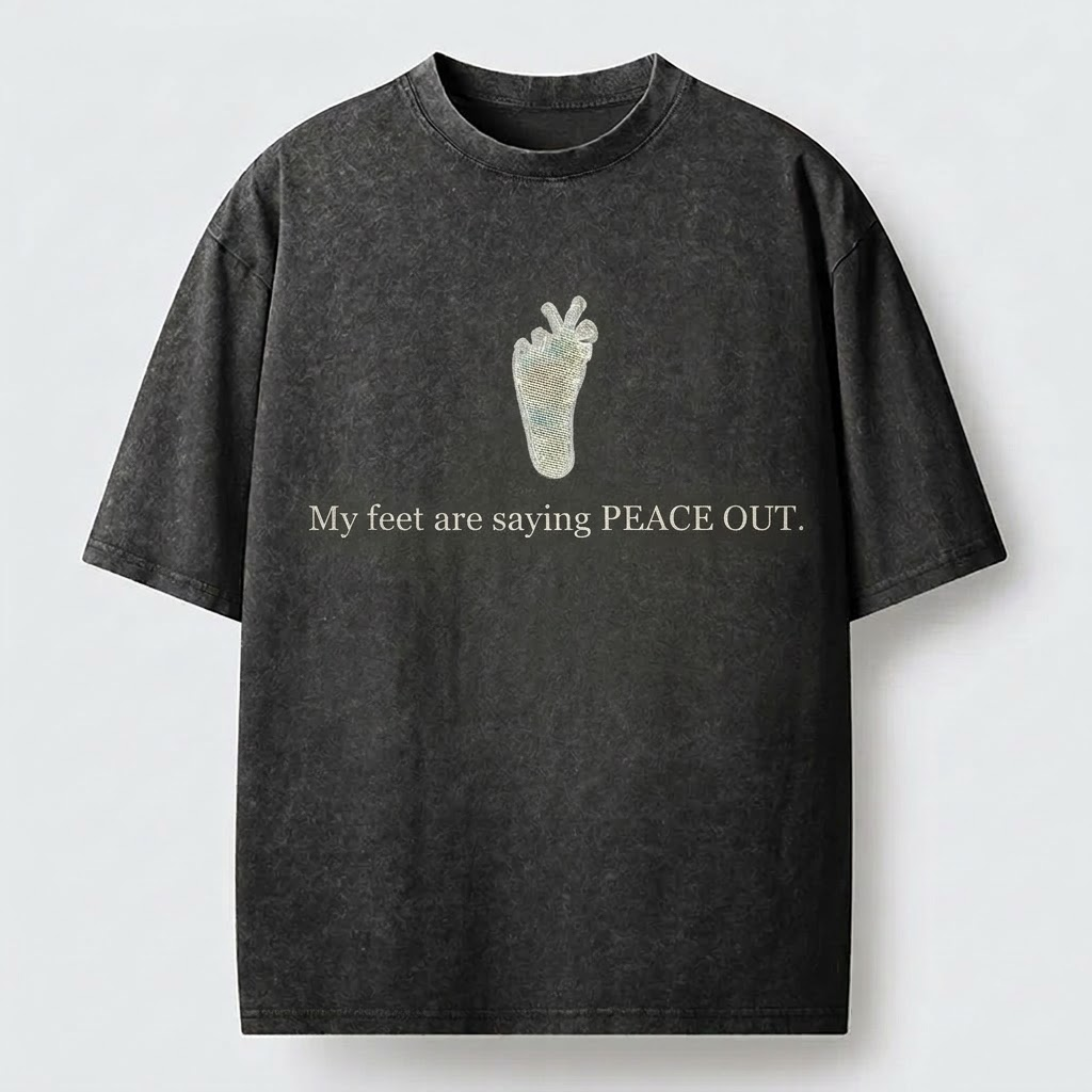 "My Feet Are Saying Peace Out" Funny Foot Washed T-Shirt