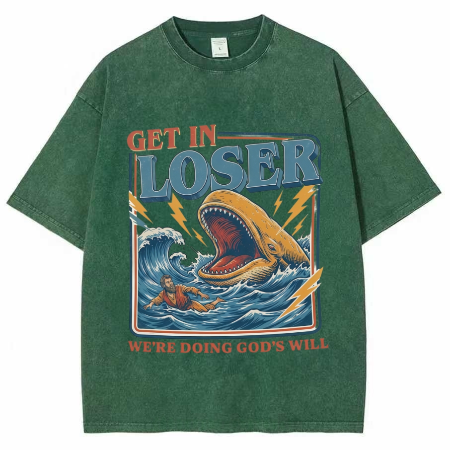 Get In Loser Were Doing Gods Will T-shirt