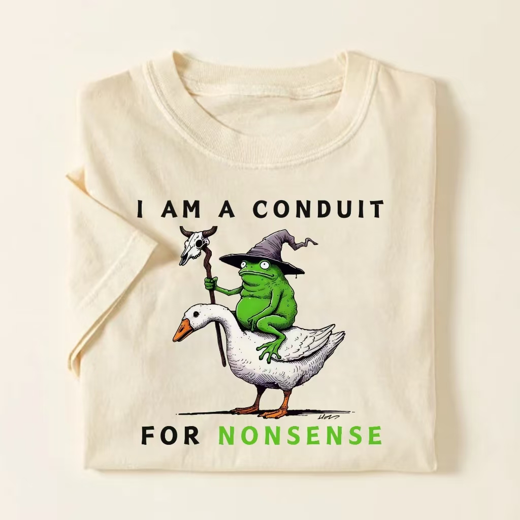 "I Am A Conduit For Nonsense" Frog & Goose T-shirt