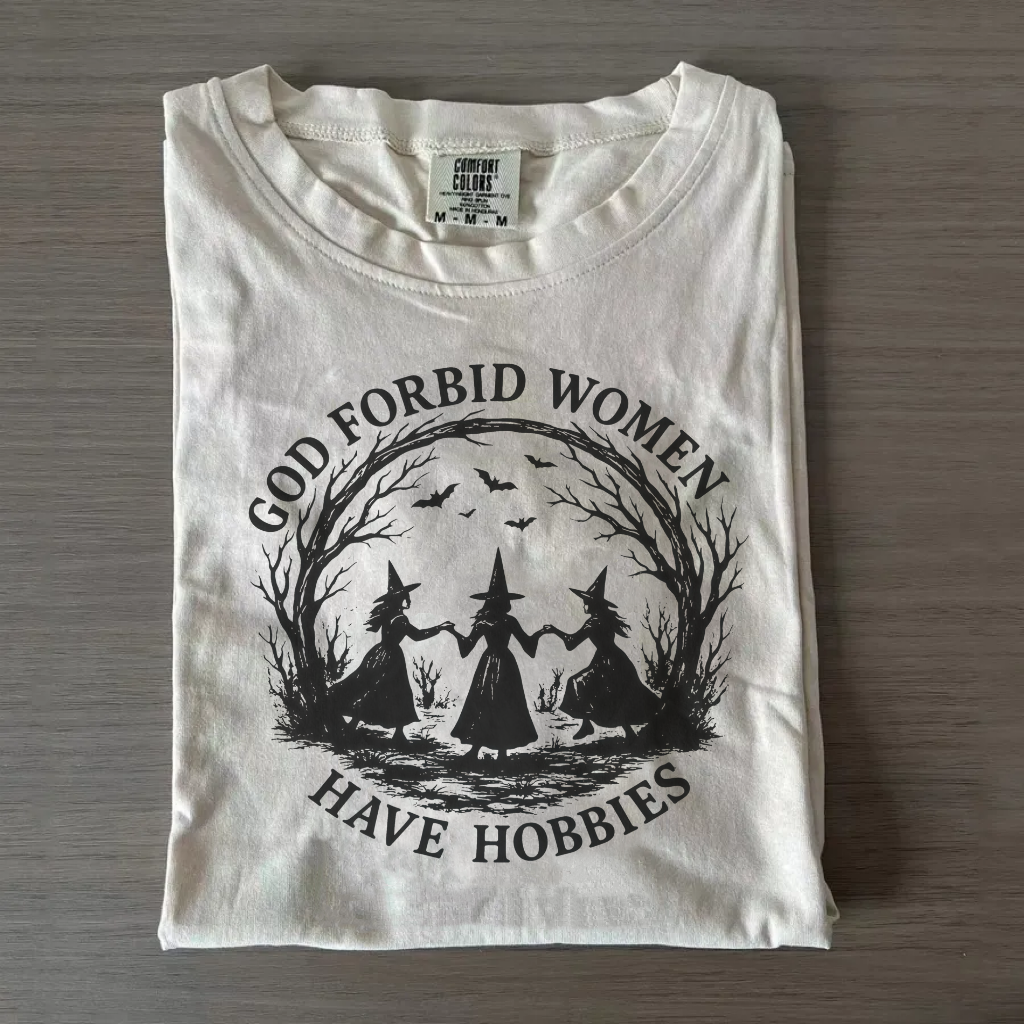 God Forbid Women Have Hobbies Shirt