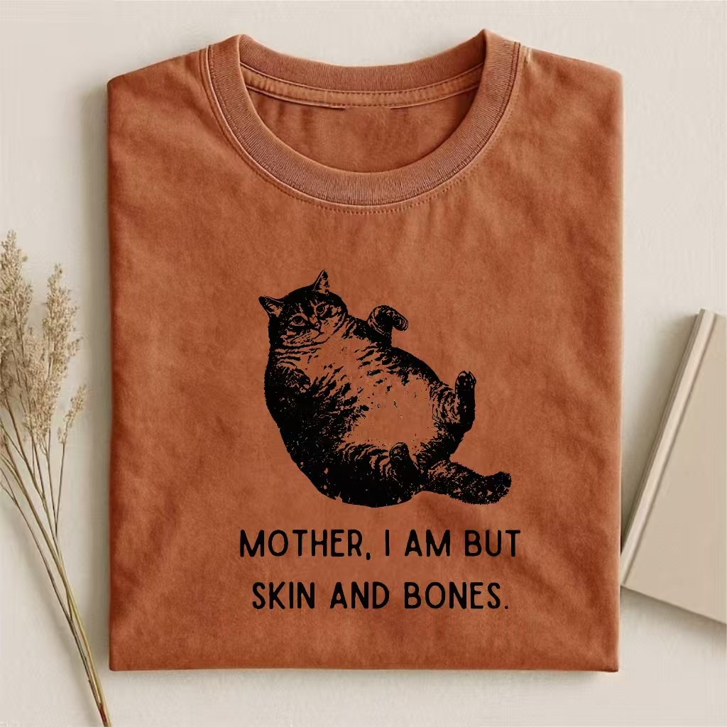 "Mother, I Am But Skin And Bones" Chonky Cat Humor T-shirt