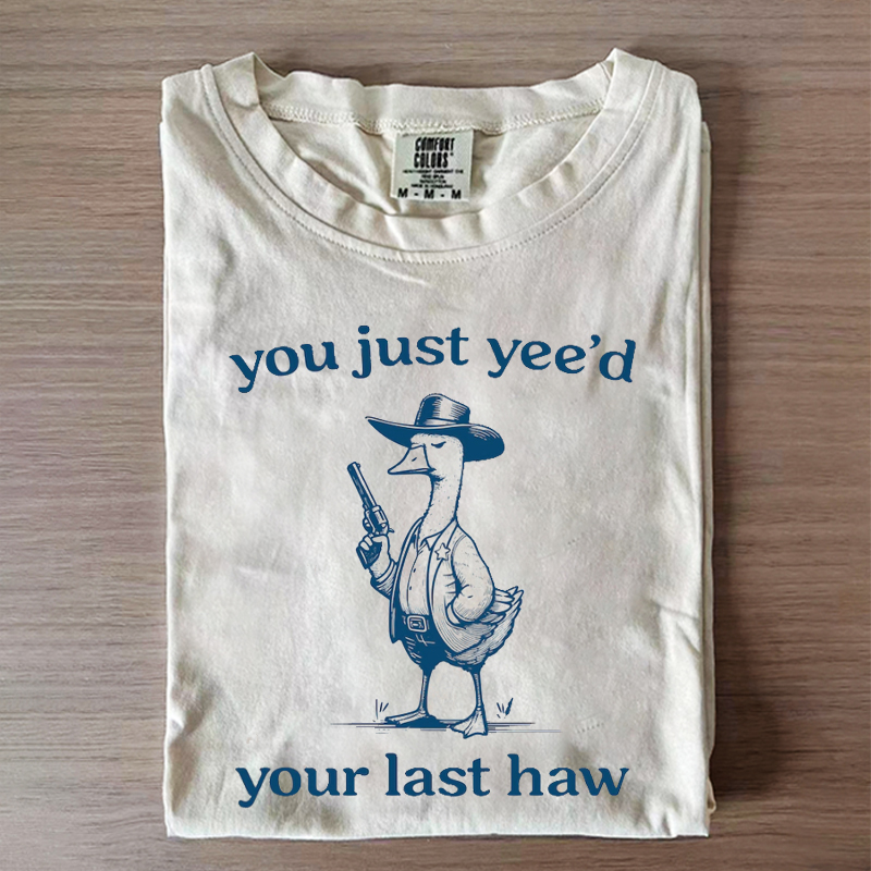 You Just Yeed Your Last  T-shirt-Lulueye