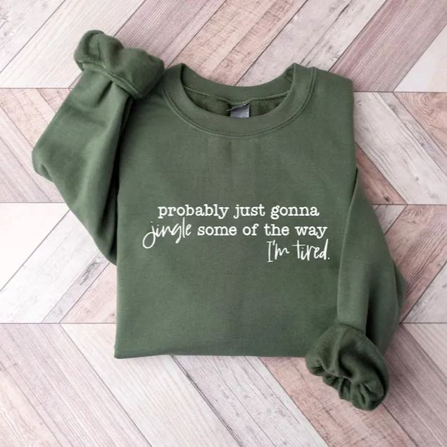 Probably Just Gonna Jingle Tired Funny Christmas Sweatshirt