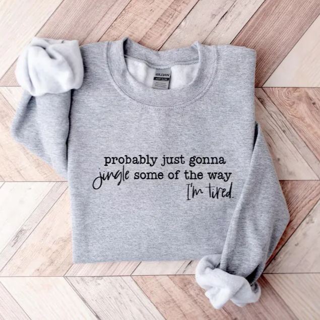 Probably Just Gonna Jingle Tired Funny Christmas Sweatshirt