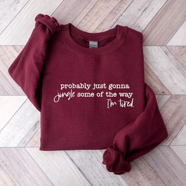 Probably Just Gonna Jingle Tired Funny Christmas Sweatshirt