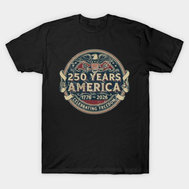 250 Years America 1776–2026. T-Shirt