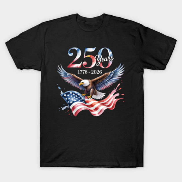250 Years Anniversary Eagle American Flag 1776 2026 T-Shirt