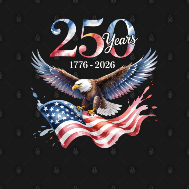 250 Years Anniversary Eagle American Flag 1776 2026 T-Shirt