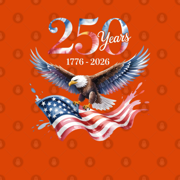 250 Years Anniversary Eagle American Flag 1776 2026 T-Shirt
