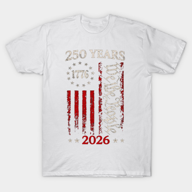 250-Years-Anniversary-Usa-American-Flag-1776-2026-Patriotic T-Shirt