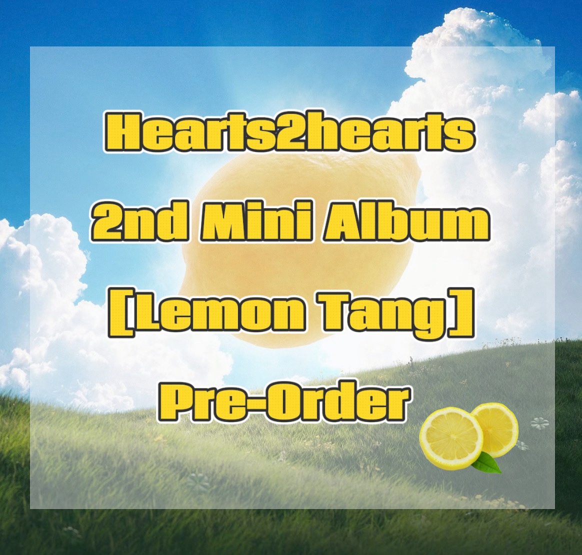 ⚠️No Refunds⚠️ Hearts2Hearts - 2nd Mini Album ‘Lemon Tang’ POB