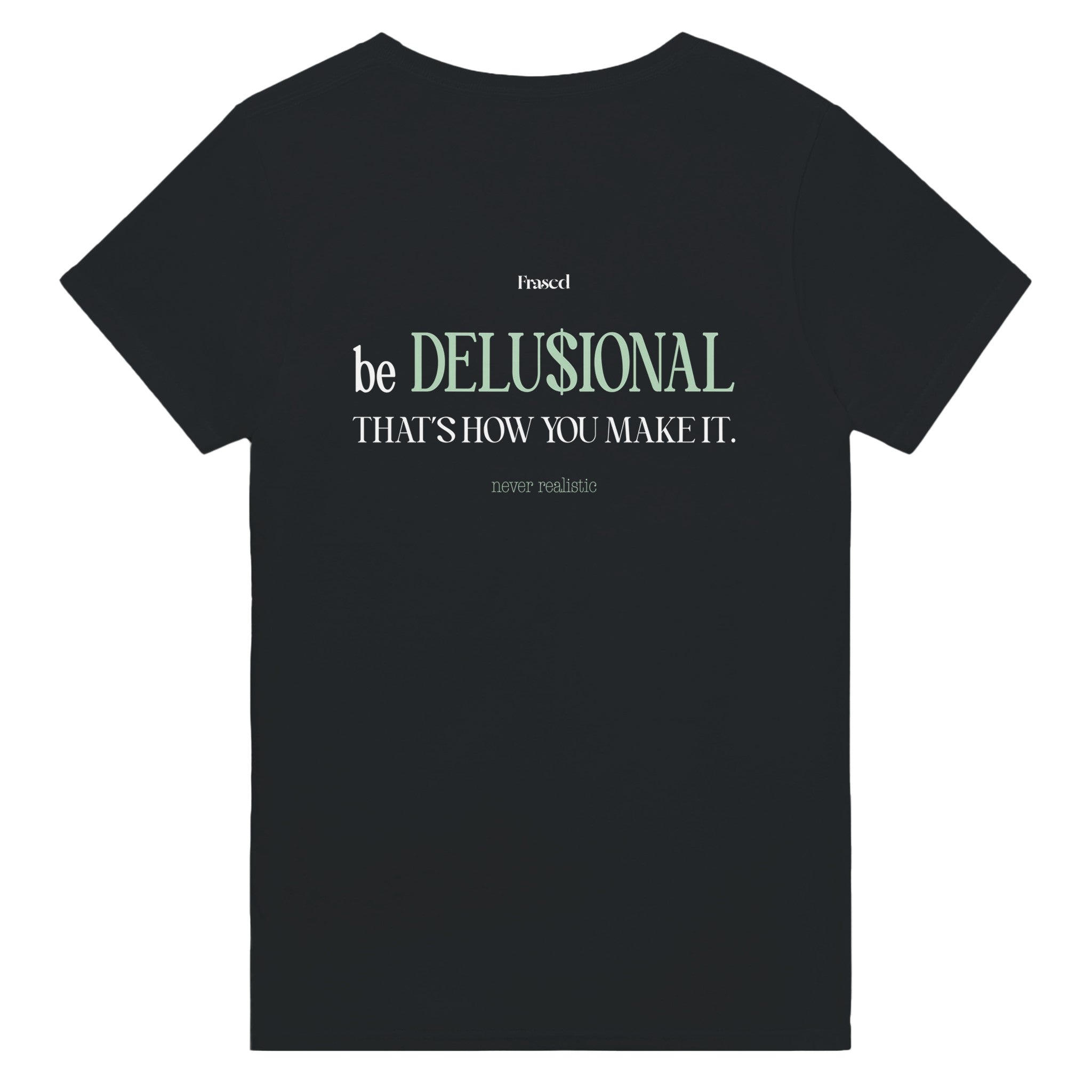 BE DELUSIONAL - THAT'S HOW YOU MAKE IT