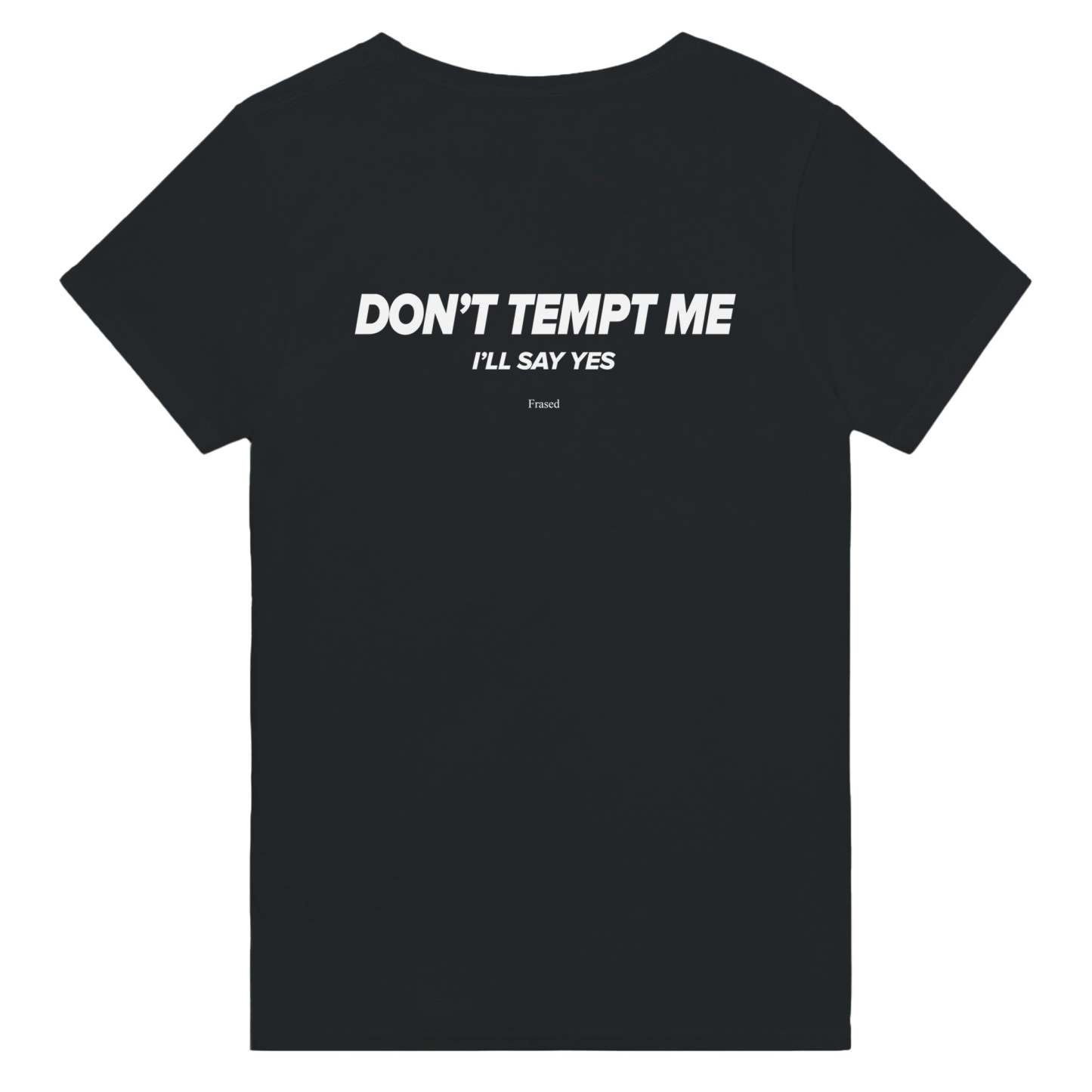DON'T TEMPT ME. I'LL SAY YES