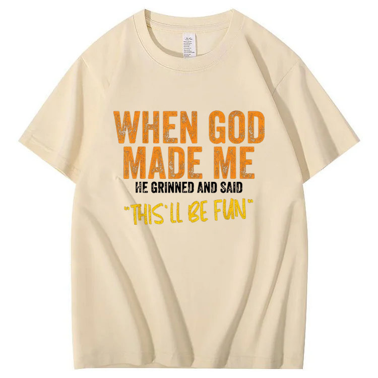 When God Made Me He Grinned  And Said This'll Be Fun Pattern  Print 100%Cotton T-Shirt