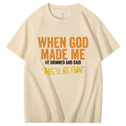 When God Made Me He Grinned  And Said This'll Be Fun Pattern  Print 100%Cotton T-Shirt