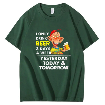 I Only Drink Beer 3 Day A Week Yesterdy Today Tomorrow Pattern 100% Cotton T-Shirt
