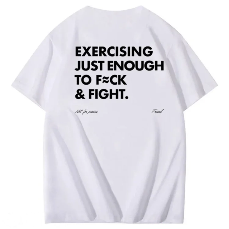 Exercising Just Enough To Fuck &Fight Pattern 100% Cotton T-Shirt