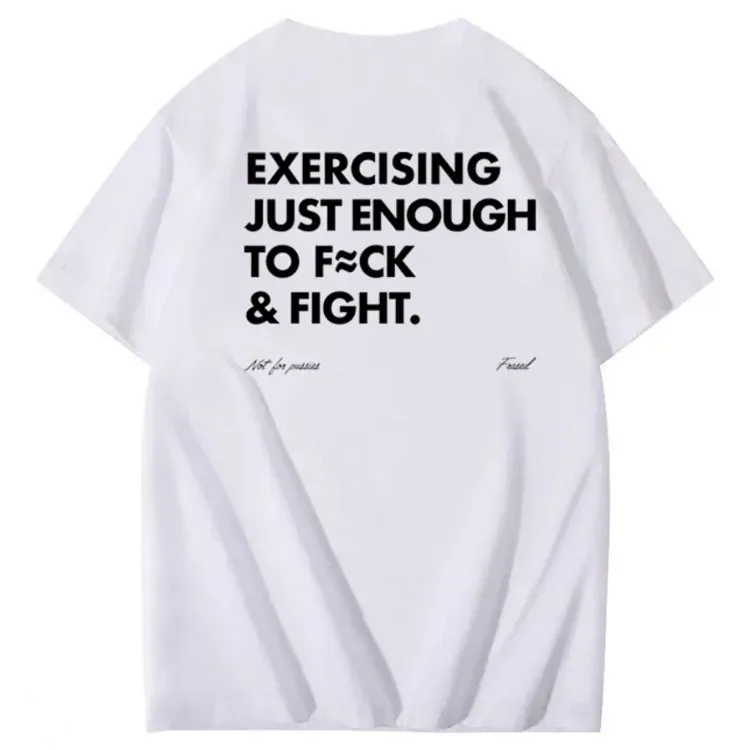 Exercising Just Enough To Fuck &Fight Pattern 100% Cotton T-Shirt