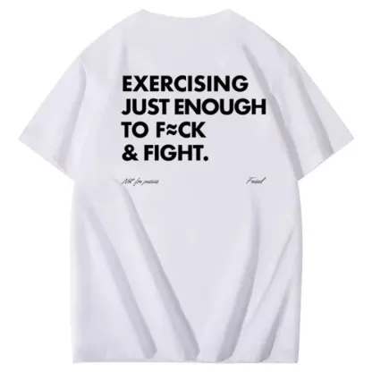 Exercising Just Enough To Fuck &Fight Pattern 100% Cotton T-Shirt