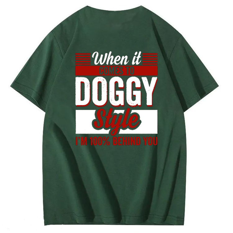 When It Comes To Doggy Style I’m 100 Percent Behind You T-Shirt