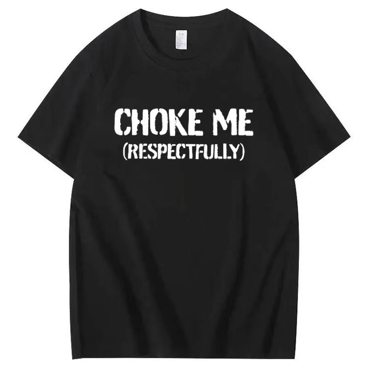 CHOKE ME (RESPECTFULLY) T-shirt
