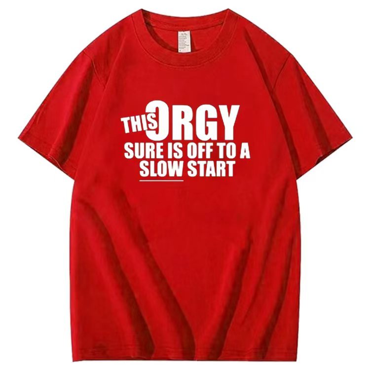 THIS ORGY SURE IS OFF TO A SLOW START T-shirt